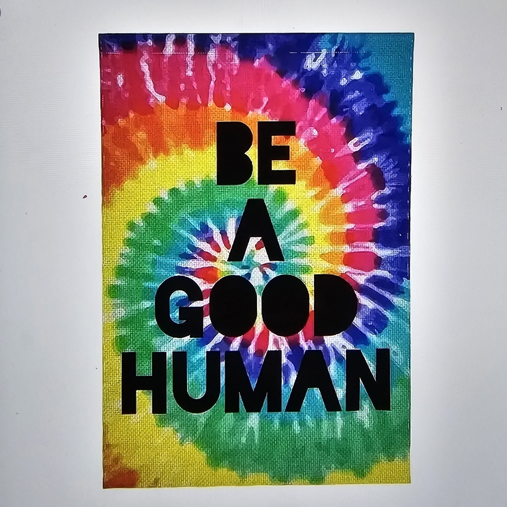 Be a good human Garden Flag 12" x 18"